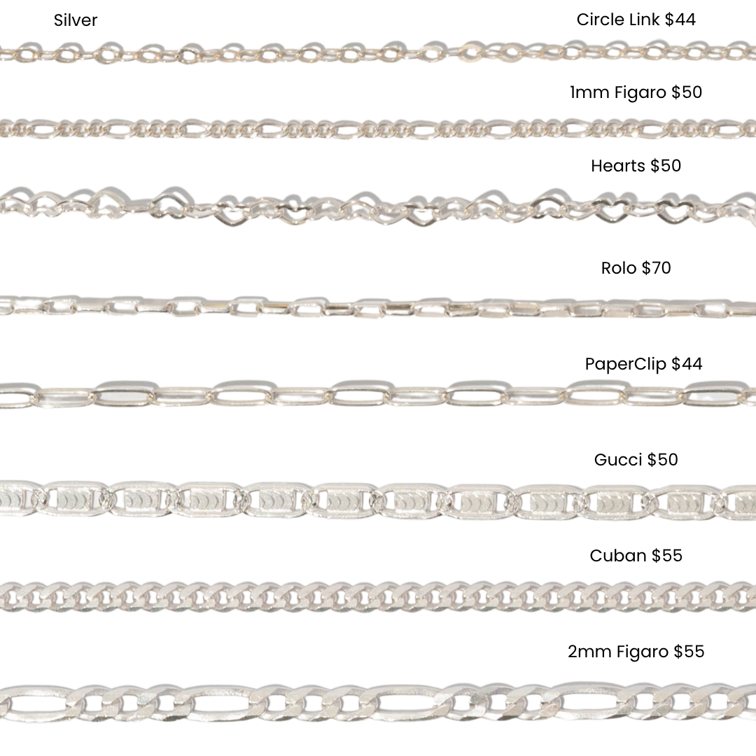 A picture of 8 different chain options with prices in Silver for apt. 144 jewelry studio. Option 1: Circle Link $44, option 2: 1MM Figaro chain $50, option 3:hearts $50 option 4: rolo $70 option 5: Paperclip $44, option 6: Gucci $50, option 7: Cuban $55 option 8: 2mm figaro $55